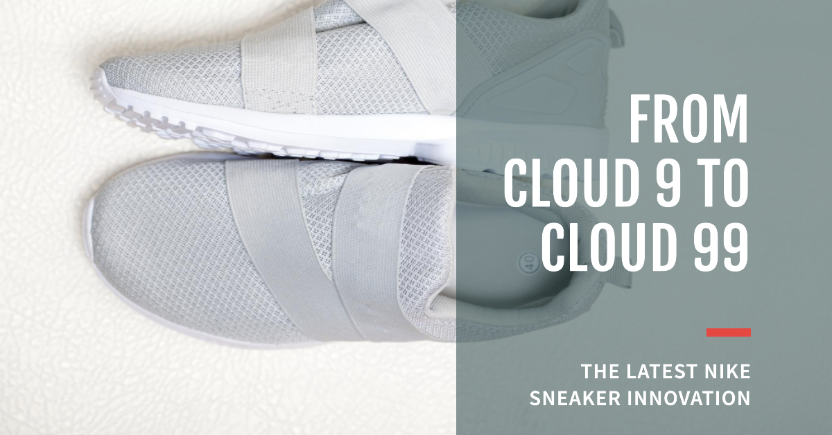 From Cloud 9 to Cloud 99: Latest Nike Sneaker Innovation